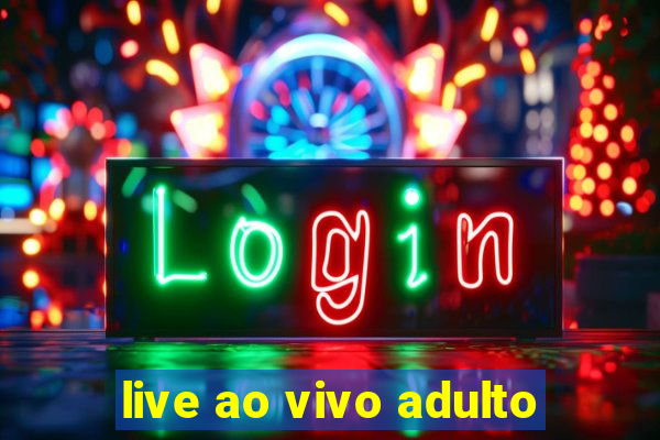 live ao vivo adulto